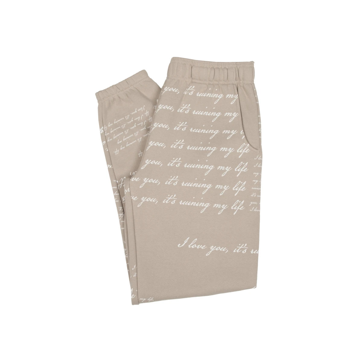I Love You It's Ruining My Life sweatpants