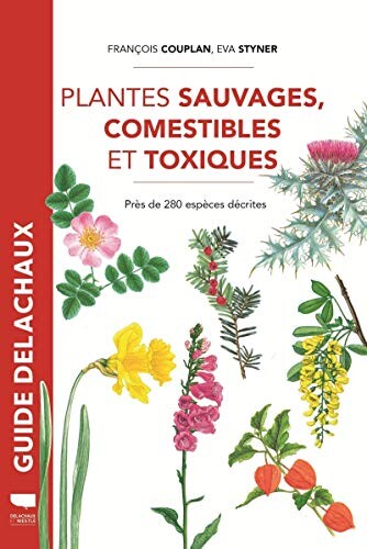 Plantes sauvages comestibles et toxiques - Près de 280 espèces décrites -Réédition-