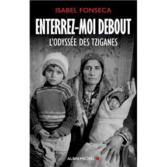 Enterrez-moi debout : l'odyssée des Tziganes - Isabel Fonseca