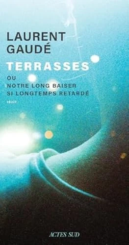 Terrasses: ou Notre long baiser si longtemps retardé