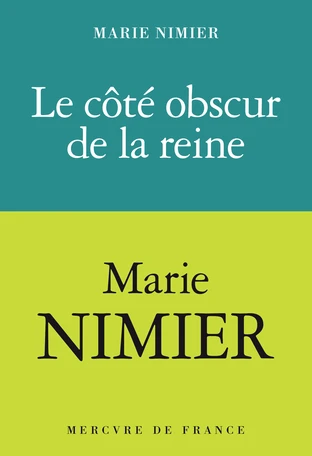 Le côté obscur de la Reine de Marie Nimier - Editions Mercure de France