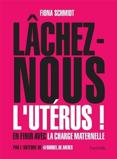 Lâchez nous l'utérus 