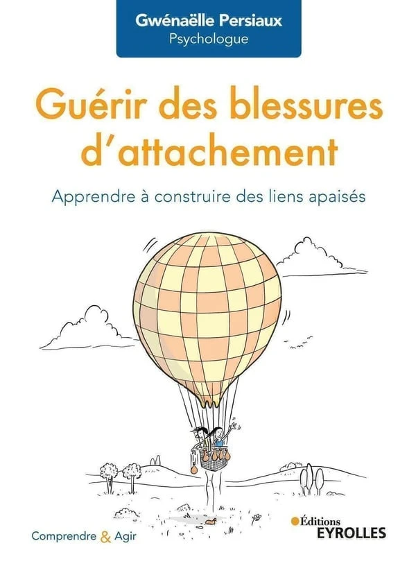 Guérir des blessures d'attachement - apprendre à construire des liens apaisés