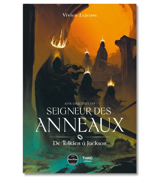 Aux origines du Seigneur des Anneaux. De Tolkien à Jackson - First Print - Third Editions