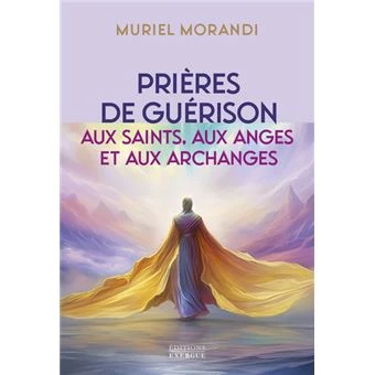 Prières de guérison - Aux saints, aux anges et aux archanges