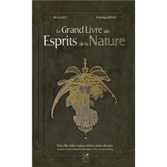 Le grand livre des esprits de la Nature - Fées, elfes, lutins, faunes, sirènes, pixies, dryades et autres créatures des forêts, mont