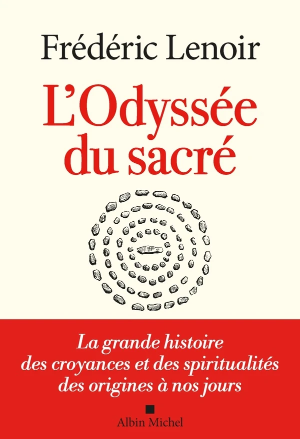 L'odyssée du sacré : la grande histoire des croyances et des spiritualités des origines à nos jours - Frédéric Lenoir - Albin Michel - Grand format - Nouvelle Librairie Baume MONTELIMAR