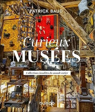 Curieux musées: Collections insolites du monde entier Relié – Illustré, 30 octobre 2024