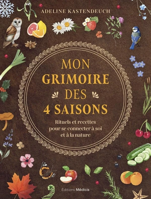 Mon grimoire des 4 saisons : Rituels et recettes pour se connecter à soi et à la nature