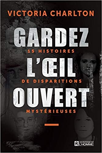 Amazon.fr - Gardez l'oeil ouvert - 15 histoires de disparitions mystérieuses - Charlton, Victoria - Livres