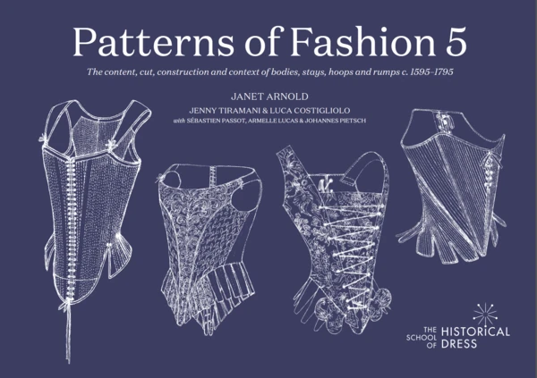 PATTERNS OF FASHION 5: The content, cut, construction and context of bodies, stays, hoops and rumps c.1595-1795
