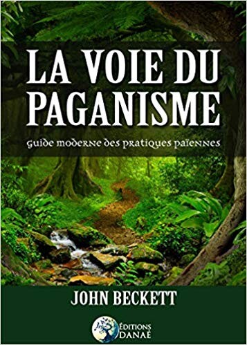 Amazon.fr - La voie du paganisme: Guide moderne des pratiques païennes - John Beckett - Livres