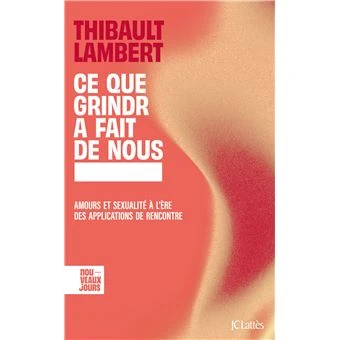 Ce que Grindr a fait de nous : amours et sexualité à l'ère des applications de rencontre - Thibault Lambert