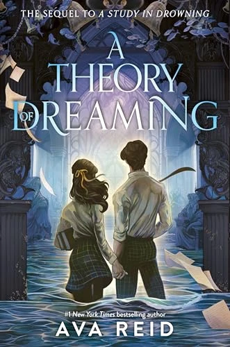 A Theory of Dreaming: Sequel to A Study in Drowning – The Stunning Final Book in the Haunting YA Fantasy Duology