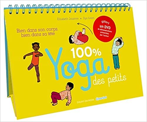 100% yoga des petits: Bien dans son corps, bien dans sa tête - Jouanne, Elisabeth, Green-Germain, Ilya - Livres