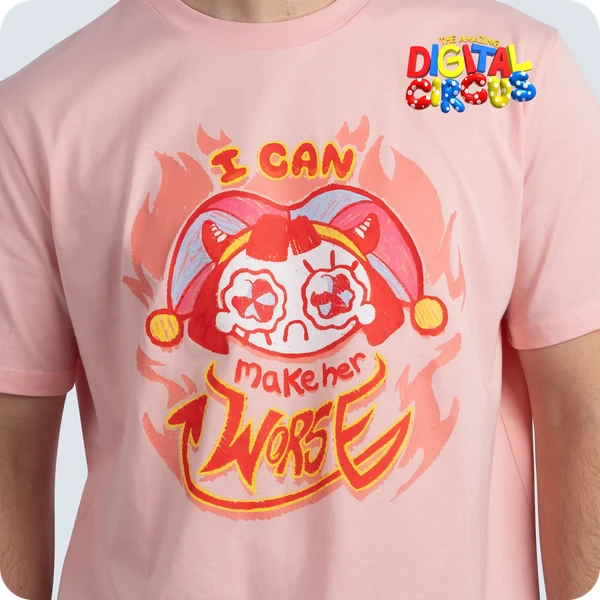 I Can Make Her Worse Pomni Shirt