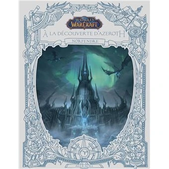 World of Warcraft -  : World of Warcraft : A la découverte d'Azeroth : Norfendre