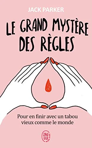 Le grand mystère des règles: Pour en finir avec un tabou vieux comme le monde