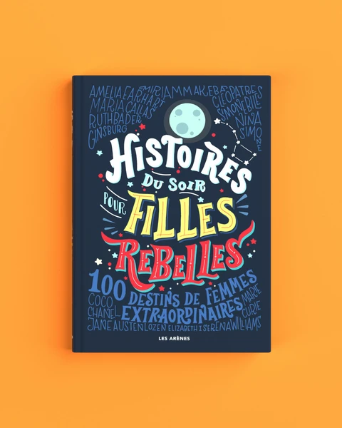 Histoires du soir pour filles rebelles - Francesca Cavallo, Elena Favilli - Les Arènes