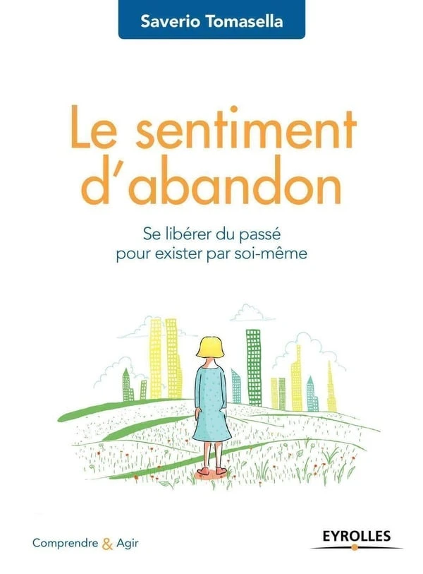 Le sentiment d'abandon - se libérer du passé pour exister par soi-même (2e édition)