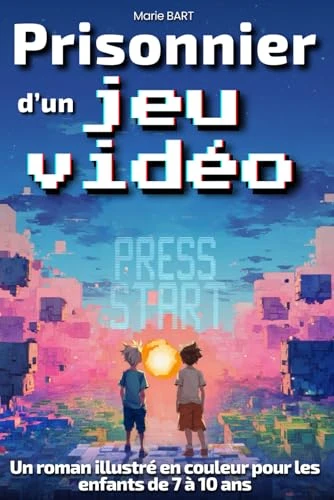 Prisonnier d’un jeu vidéo : L’aventure commence: Roman fantastique pour enfants de 7, 8, 9 et 10 ans, du CE1 au CM2 pour garçons fans de jeux vidéo, consoles et ordinateurs