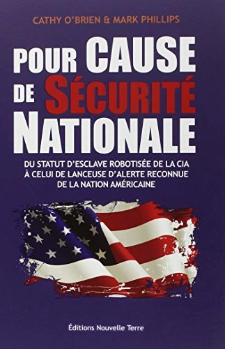 Cathy O'Brien & Mark Phillips | POUR CAUSE DE SÉCURITÉ NATIONALE : Du statut d'esclave robotisée de la CIA à celuil de lanceuse d'alerte reconnue de la nation américaine