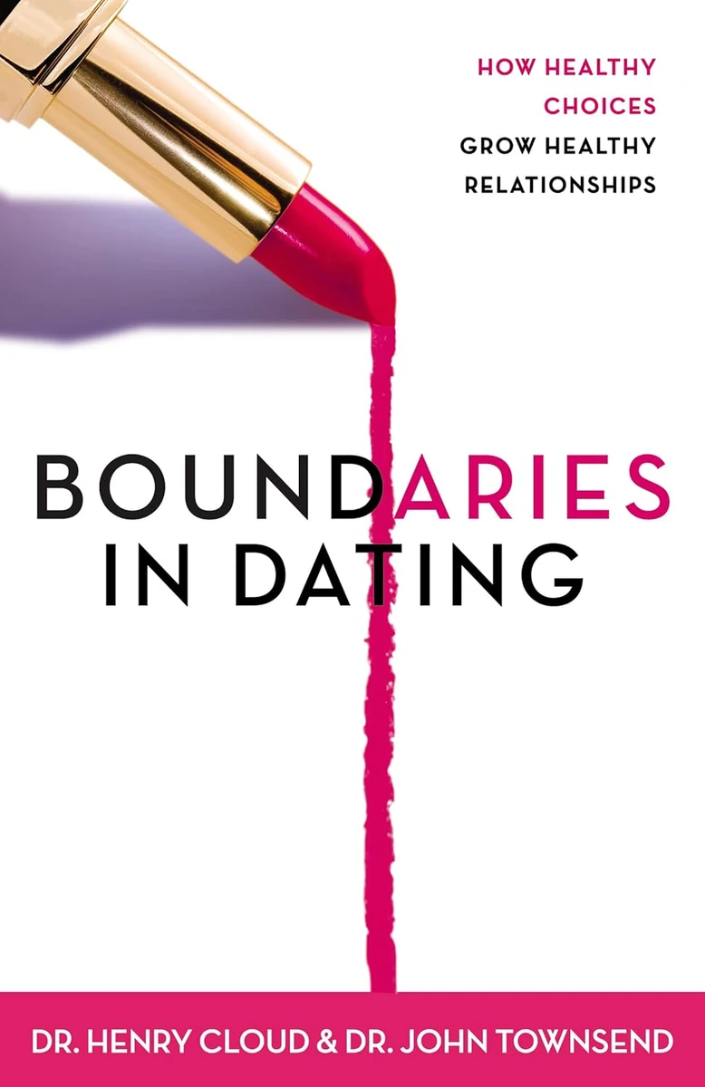 Henry Cloud and John Townsend | Boundaries in Dating: How Healthy Choices Grow Healthy Relationships
