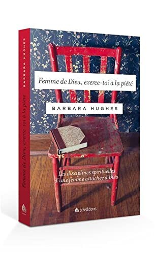 Femme de Dieu, exerce-toi à la piété. Les disciplines spirituelles d'une femme attachée à Dieu