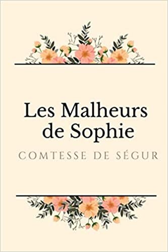 Les Malheurs De Sophie: par la Comtesse de Ségur, l'auteure de la trilogie de Fleurville : Les Malheurs De Sophie - Petites Filles modèles - Les Vacances: Amazon.fr: de Ségur, Comtesse: Livres