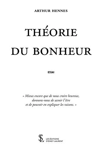 Théorie du bonheur: “Mieux encore que de nous croire heureux, donnons-nous de savoir l’être et de pouvoir en expliquer les raisons.”