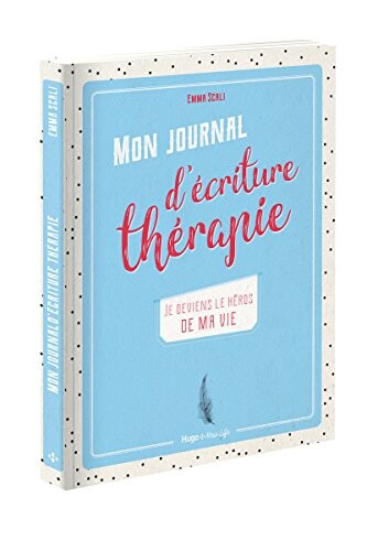 Mon journal d'écriture thérapie - Je deviens le héros de ma vie