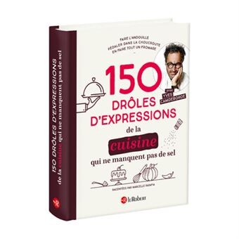 150 Drôles d'expressions de la cuisine qui ne manquent pas de sel