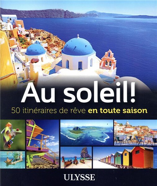Au soleil! : 50 itinéraires de rêve en toute saison