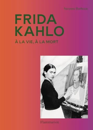 Frida Kahlo: À la vie, à la mort