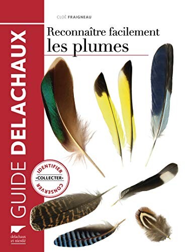 Reconnaître facilement les plumes. Identifier, collecter, conserver
