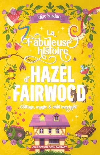 La Fabuleuse histoire d’Hazel Fairwood: cottage, magie &amp; chat méchant