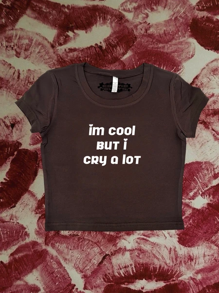 I Am Cool But I Cry A Lot 