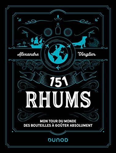 151 Rhums: Mon tour du monde des bouteilles à goûter absolument