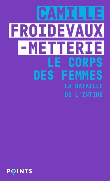 Le Corps des femmes. La bataille de l'intime - Camille Froidevaux-Metterie - Points
