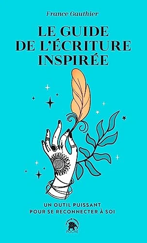 Le guide de l'écriture inspirée: Un outil puissant pour reconnecter à Soi