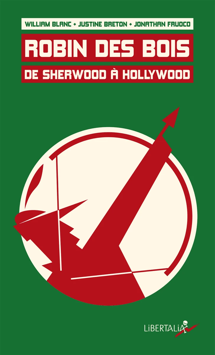 Robin des Bois, de Sherwood à Hollywood (W. Blanc + J. Breton + J. Fruoco) // Les éditions Libertalia