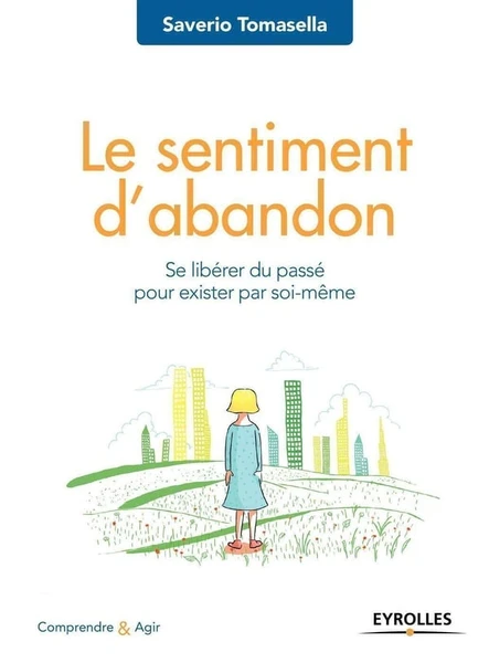 Le sentiment d'abandon - se libérer du passé pour exister par soi-même (2e édition)