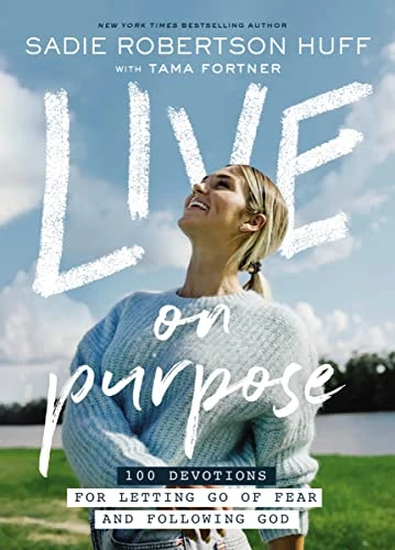 Sadie Robertson Huff with Tama Fortner | Live on Purpose: 100 Devotions for Letting Go of Fear and Following God