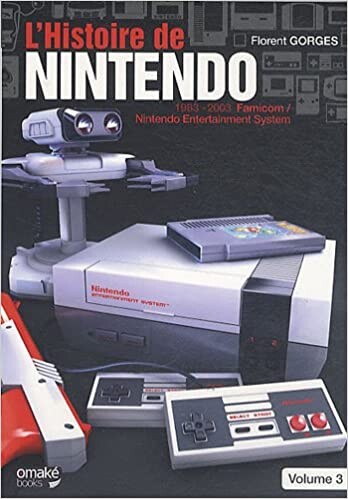 L'histoire de Nintendo : Volume 3, 1983-2003 Famicom - Nintendo Entertainment System. : Gorges, Florent: Amazon.fr: Jeux vidéo