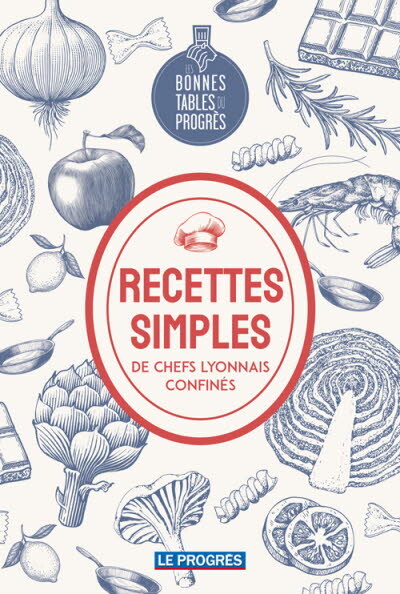 Recettes simples de chefs Lyonnais confinés - Boutique - Le Progrès
