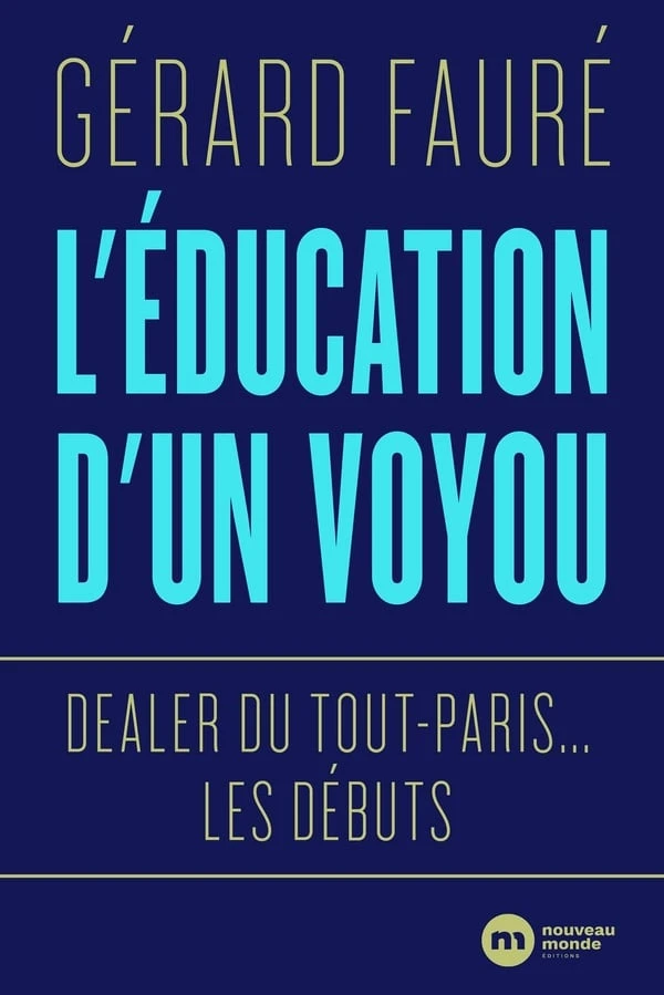 Gérard Fauré | L'éducation d'un voyou - Dealer du Tout-Paris... Les débuts