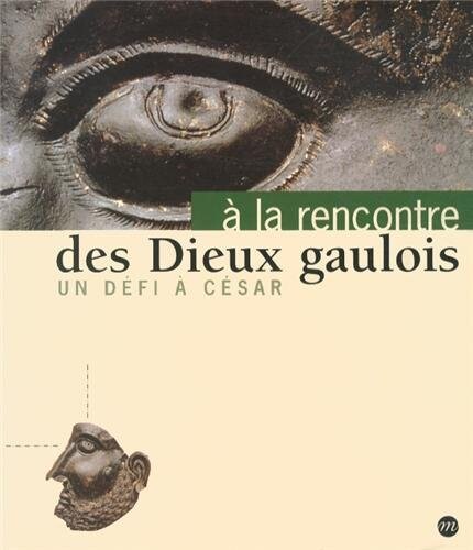 A la rencontre des dieux gaulois: Un défi à César