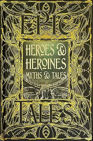 Heroes & Heroines Myths & Tales: Anthology of Classic Tales Relié – 11 août 2020