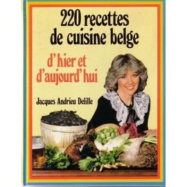 220 Recettes De Cuisine Belge D'Hier Et D'Aujourd'Hui Par Jacques Andrieu Delille