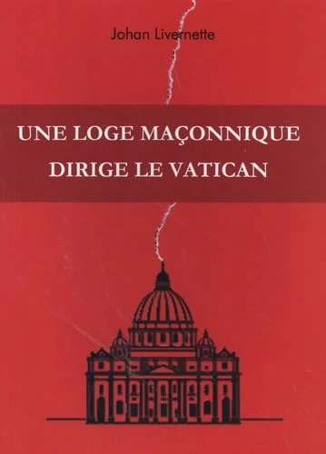 Johan Livernette | Une loge maçonnique dirige le Vatican